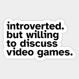 Introverted But Willing To Discuss Video Games. Funny gift idea for introverted gamers Sticker